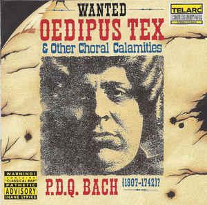 P.D.Q. Bach / Schickele - Oedipus Tex & Other Choral Calamities
