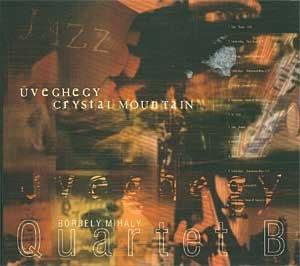 Mihaly, Borbely & Quartet B - Üvegechy Crystal Mountain