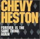 Chevy Heston - Forever is the same thing again