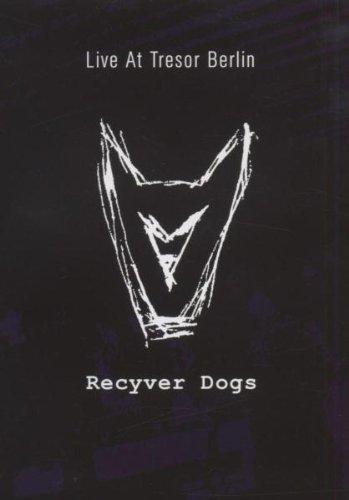 Recyver Dogs - Live At The Tresor Berlin