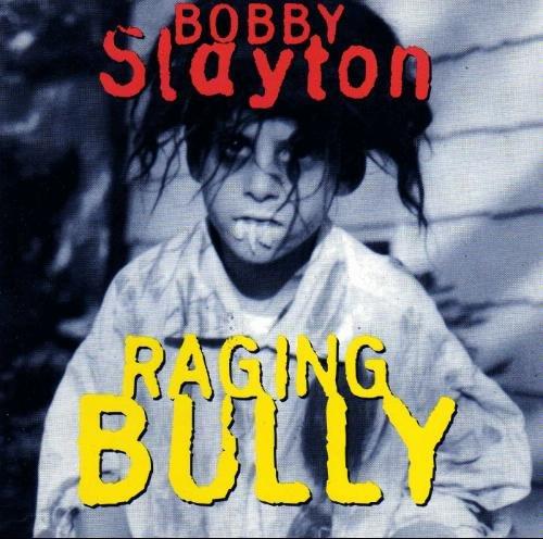 Slayton, Bobby - Raging Bully