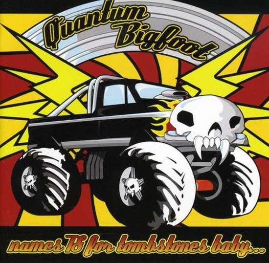 Quantum Bigfoot - Names is for Tombstones Baby