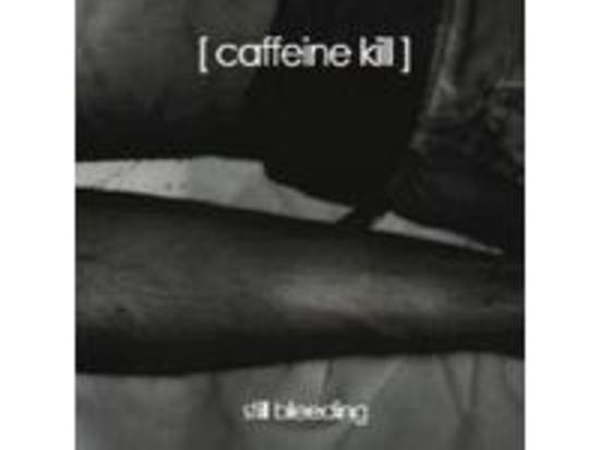 Caffeine Kill - Still Bleeding