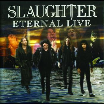 Slaughter - Eternal Live (enhanced)