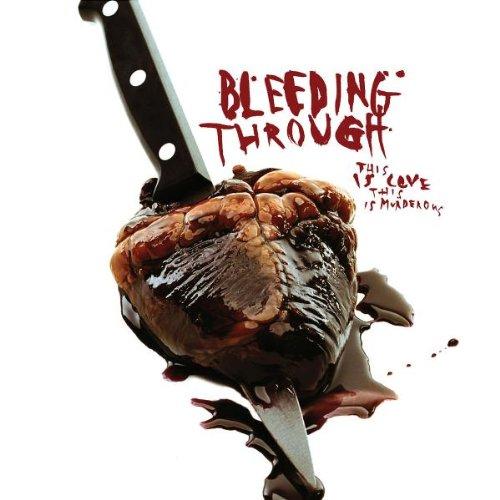 Bleeding Through - This Is Love,This Is Murderous