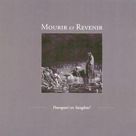 Mourir Et Revenir - Pourquoi Ces Sanglots?