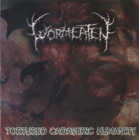 Wormeaten - Tortured Cadaveric Humanity