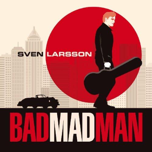 Larsson, Sven - Bad Mad Man
