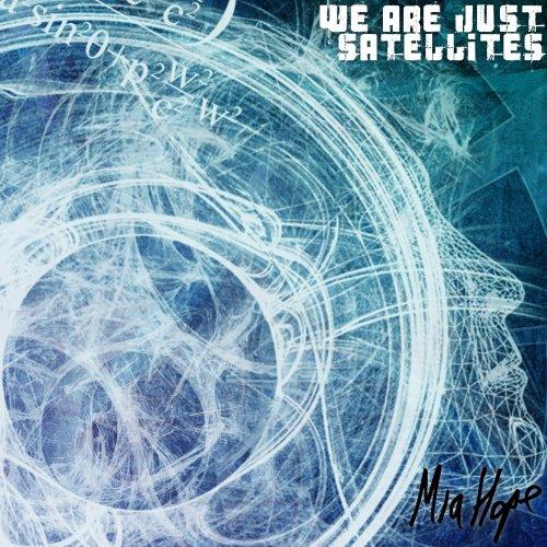 Mia Hope - We Are Just Satellites