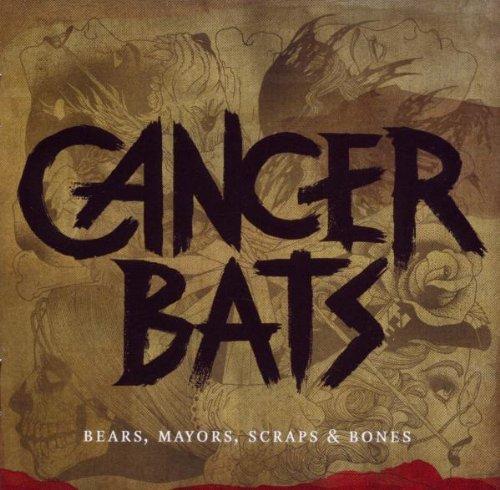 Cancer Bats - Bears,Mayors,Scraps & Bones