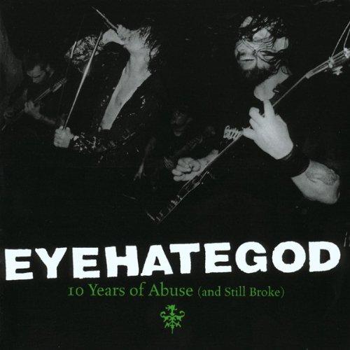 Eyehategod - 10 Years Of Abuse (And Still Broke)