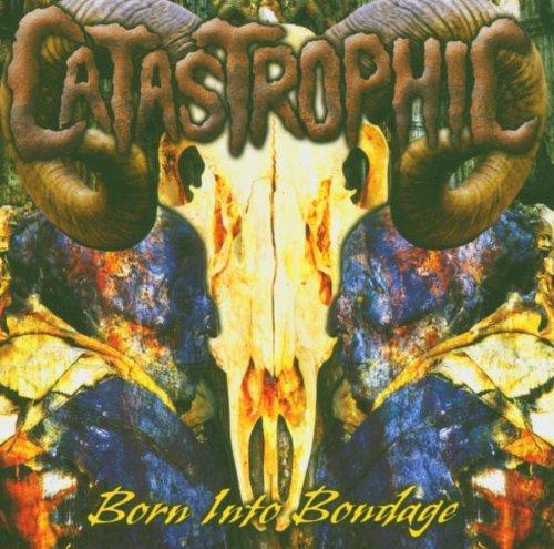 Catastrophic - Born Into Bondage