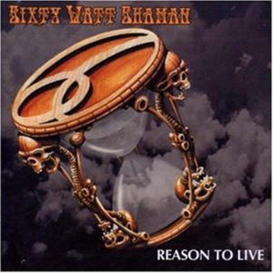 Sixty Watt Shaman - Reason To Live