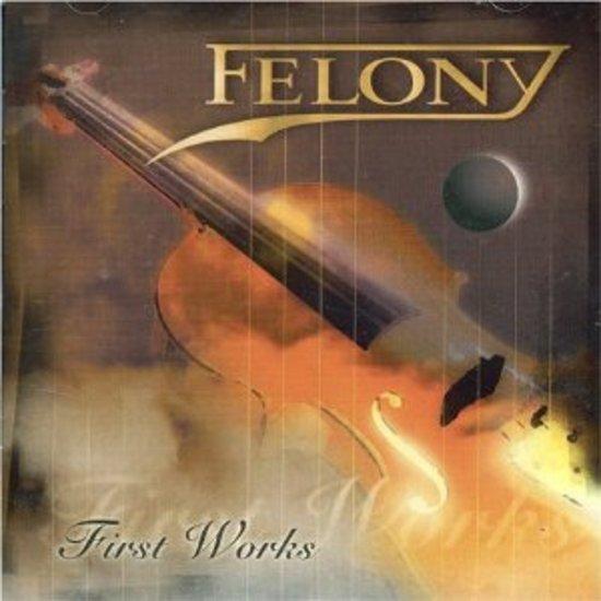 Felony - First Works +2 Bonustracks