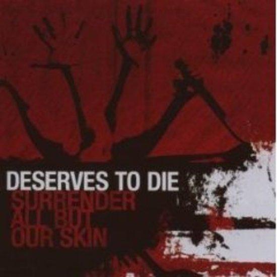Deserves to Die - Surrender all but our Skin