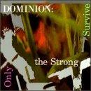 Dominion - Only the Strong Survive