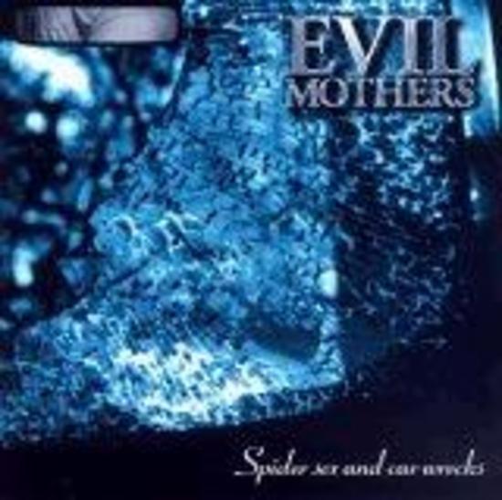 Evil Mothers - Spider Sex and Car Wrecks