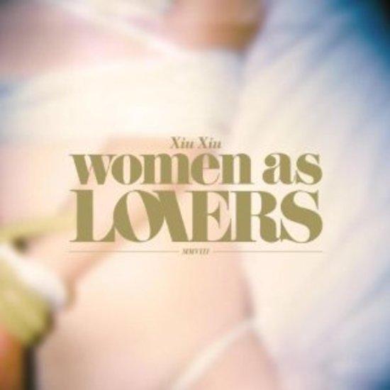 Xiu Xiu (feat. Gira, Michael) - Women As Lovers