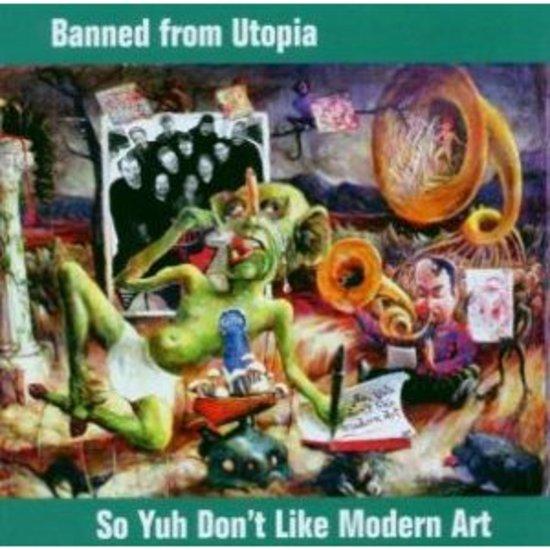 Banned From Utopia EX ZAPPA - So Yuh Don't Like Modern Art