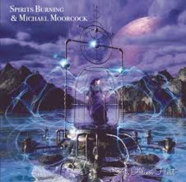 Spirits Burning & Michael Moorcock - An Alien Heat + Bonus BLUE ÖYSTER CULT HAWKWIND NEKTAR