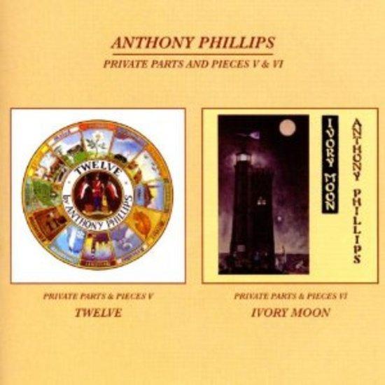 Phillips, Anthony - Private Parts and Pieces V & VI Twelve / Ivory Moon