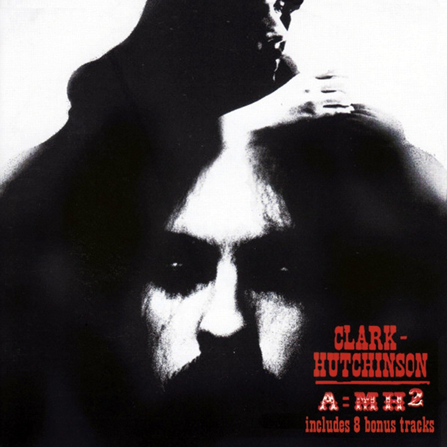 Clark-Hutchinson - A=MH2 + 8 Bonus Tracks