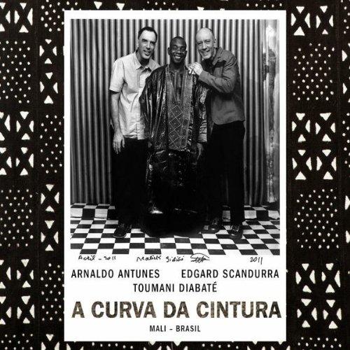 Antunes, Arnaldo & Edgard Scandurra & Toumani Diabaté - A Curva Da Cintura