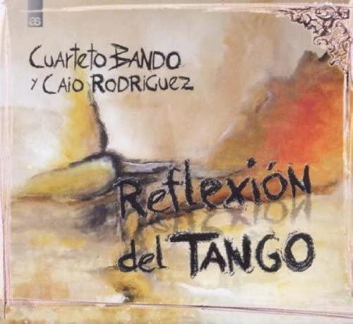 Bando, Cuarteto / Rodriguez,Caio - Reflexion Del Tango