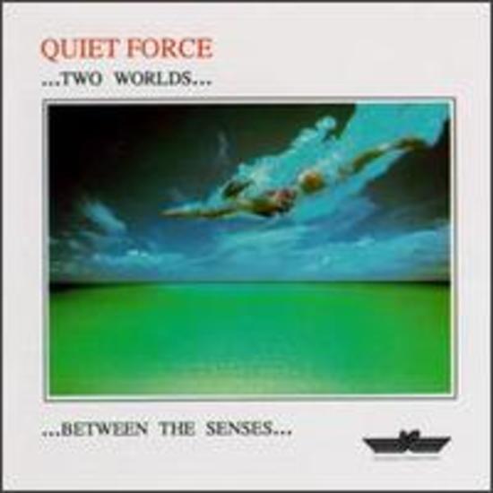 Quiet Force ..Two Worlds.. - Between The Senses