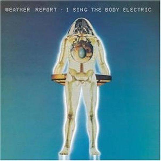 Weather Report - I sing the Body Electric