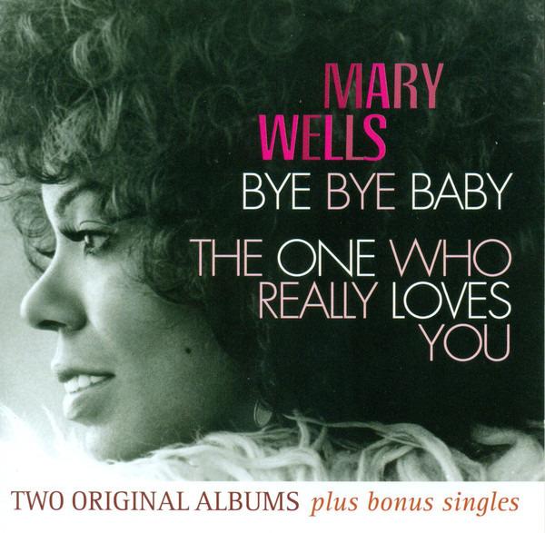 Wells, Mary - Bye Bye Baby / The One Who Really Loves You