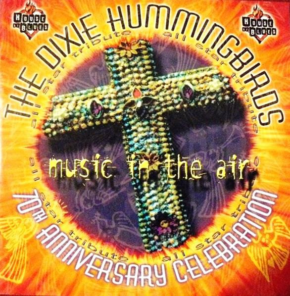 Dixie Hummingbirds, The - Music In The Air - 70th Anniversary Celebration