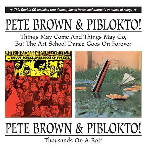 Brown, Pete & Piblokto! - Things May Come And Things May Go, But The Art School Dance Goes On Forever / Thousands On A Raft
