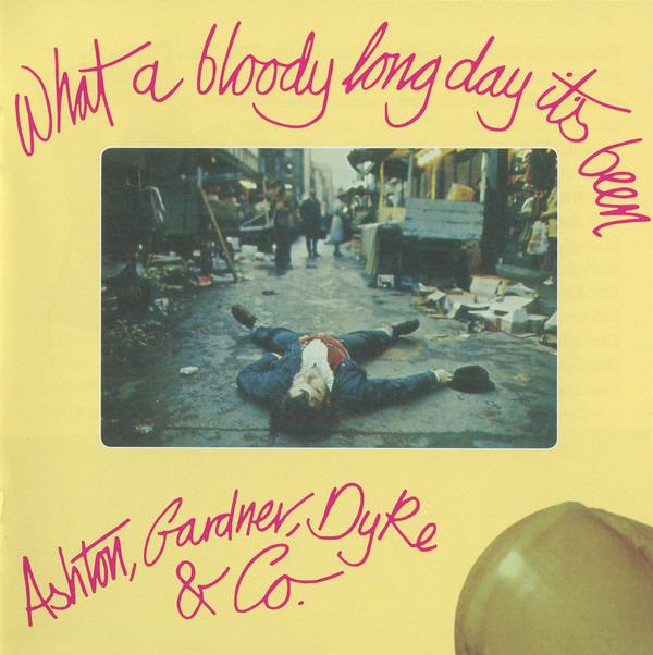 Ashton, Gardner & Dyke - What A Bloody Long Day It's Been