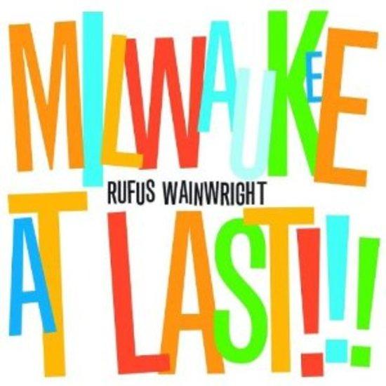 Wainwright, Rufus - Milwaukee at Last!!