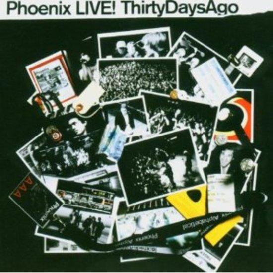 Phoenix - Live! Thirty Days Ago