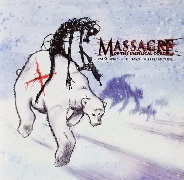 Massacre Of The Umbilical Cord - I'm Surprised He Hasn't Killed Anyone