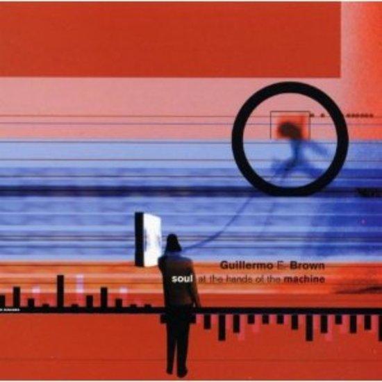 Brown, Guillermo E. - Soul At The Hands Of The Machine