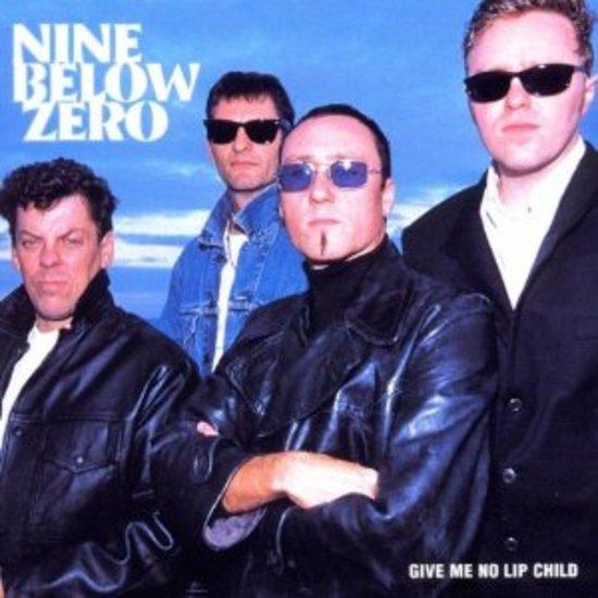 Nine Below Zero - Give Me No Lip Child