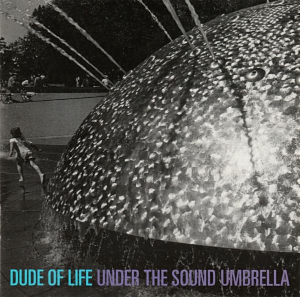 Dude Of Life, The - Under The Sound Umbrella