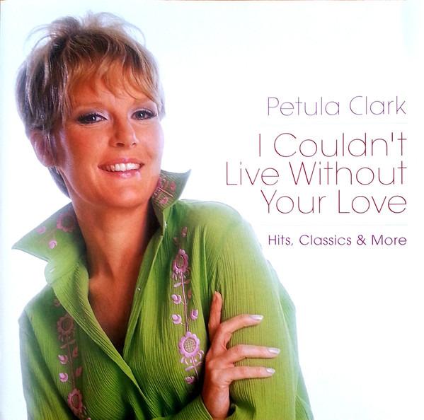 Clark, Petula - I Couldn't Live Without Your Love (Hits, Classics & More)