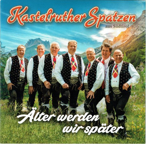 Kastelruther Spatzen - Älter Werden Wir Später