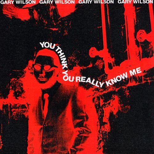 Wilson, Gary - You Think You Really Know Me
