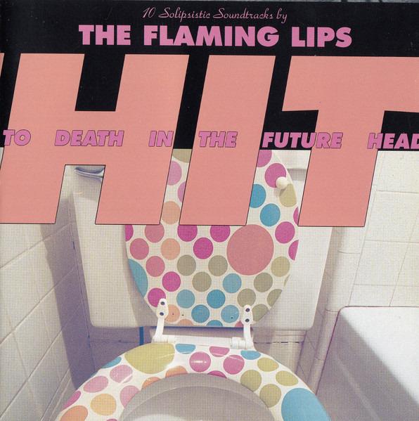 Flaming Lips, The - Hit To Death In The Future Head