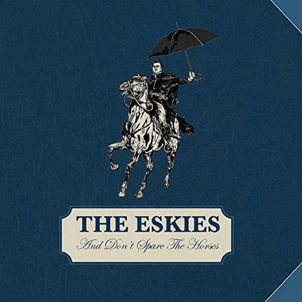 Eskies, The - And Don't Spare The Horses