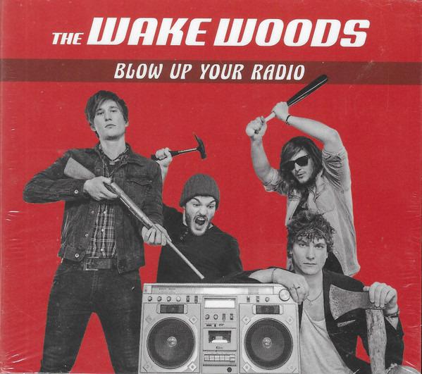 Wake Woods, The - Blow Up Your Radio