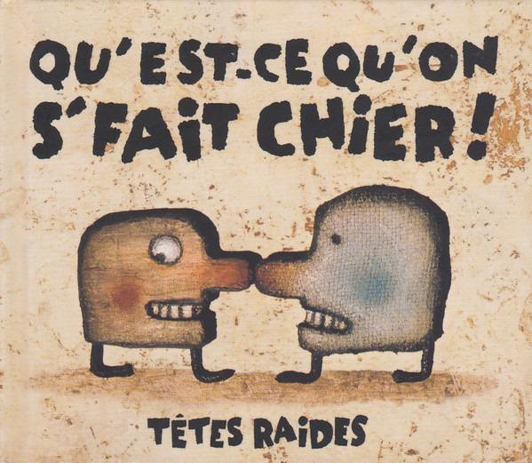 Têtes Raides - Qu'Est-Ce Qu'On S'Fait Chier!