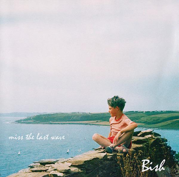 Bish - Miss The Last Wave