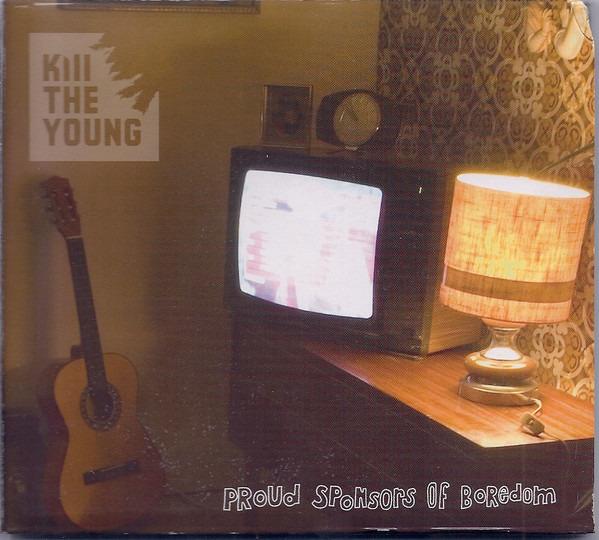 Kill The Young - Proud Sponsors Of Boredom