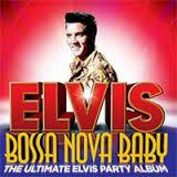 Presley, Elvis - Bossa Nova Baby (The Ultimate Elvis Party Album)